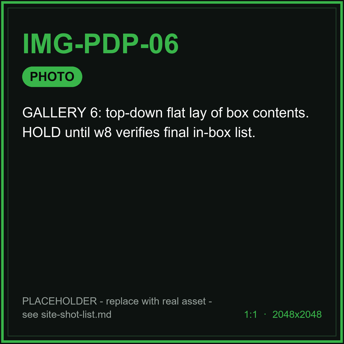 [Placeholder IMG-PDP-06] PHOTO: GALLERY 6: top-down flat lay of box contents. HOLD until w8 verifies final in-box list.